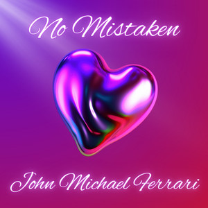 No Mistaken by John Michael Ferrari