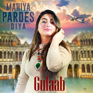 Gulaab - Mahiya Pardes Diya