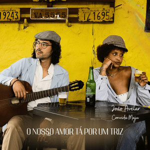 O Nosso Amor Tá por um Triz by João Avelar, Maju Oficial