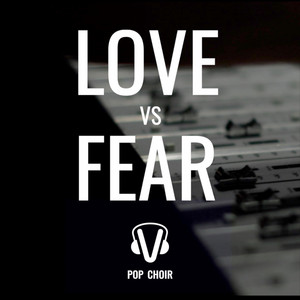 Love Vs Fear by Pop Choir Australia