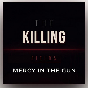 The Killing Fields — Mercy In The Gun (2026)
