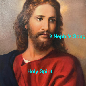 2 Nephi's Song by Holy Spirit