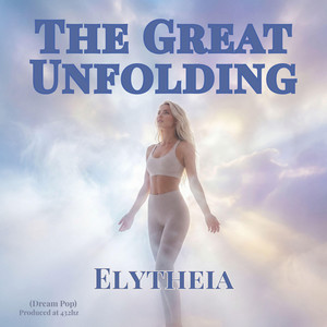 The Great Unfolding (Dream Pop) by Elytheia