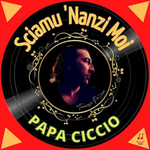 Papa Ciccio & Francesco Pallara - Sciamu 'nanzi moi