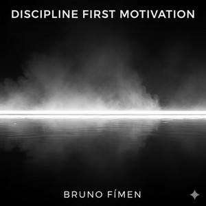 DISCIPLINE FIRST MOTIVATION by Bruno Fímen