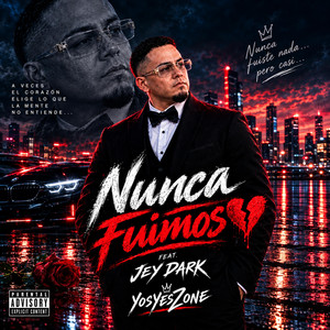 Nunca Fuimos by Jey Dark, YosYesZone