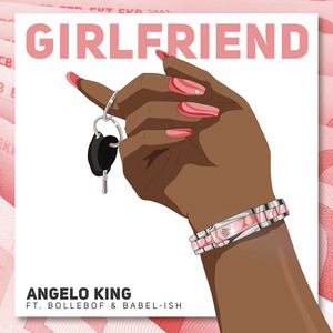 Girlfriend (feat. Bollebof) by Angelo King, Babel-Ish, Bollebof