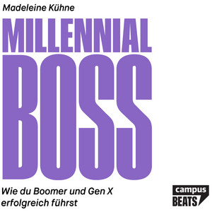 Millennial-Boss (Wie du Boomer und Gen X erfolgreich führst)