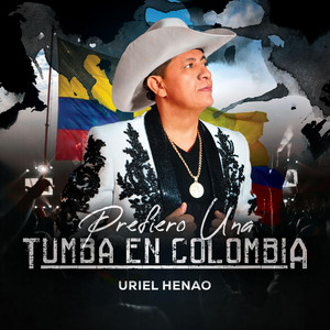 Uriel Henao Oficial - Prefiero Una Tumba En Colombia