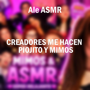 Creadores Me Hacen Piojito y Mimos, Pt. 11 by Ale ASMR