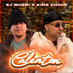 CALENTON by Ejmurri, King Cholo