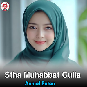 Anmol Patan - Stha Muhabbat Gulla