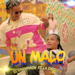 El Champiñón - Un Malo (feat. La Chiquita)