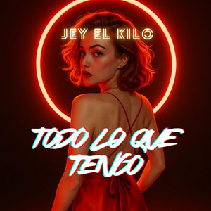 Todo lo que tengo by JEY EL KILO