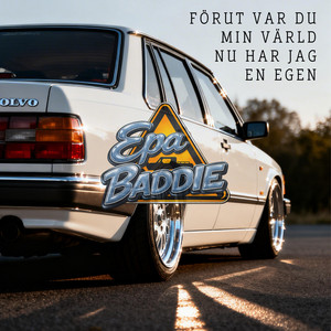 Förut var du min värld nu har jag en egen by EPA BADDIE