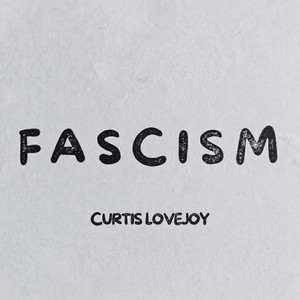 FASCISM by Curtis Lovejoy