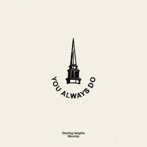You Always Do by Sterling Heights Worship, Kelsey Young, Draylin Young