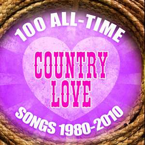 100 All-Time Country Love Songs 1980-2010 cover