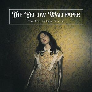 The Yellow Wallpaper by The Audrey Experiment