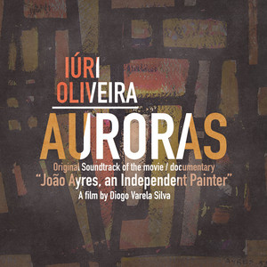 Auroras - Original Soundtrack of the movie \ documentary "João Ayres, an Independent Painter"