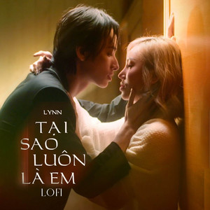 Lynn - Tại Sao Luôn Là Em (Lofi)