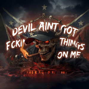 DEVIL AIN’T GOT F*CKIN’ THINGS ON ME by DustyMic