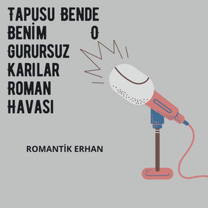 Romantik Erhan - Tapusu Bende Benim O Gurursuz Karılar Roman Havası