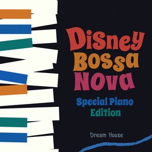 Disney Bossa Nova (Special Piano Version) - Album by Dream House