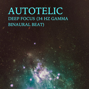 Deep Focus (34 Hz Gamma Binaural Beat) by Autotelic