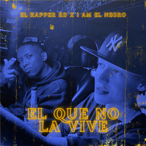 El Que No La Vive by El Rapper RD, I Am El Negro
