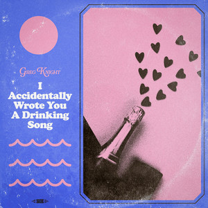 I Accidentally Wrote You a Drinking Song by Greg Knight