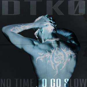 NO TIME TO GO SLOW by DTKØ