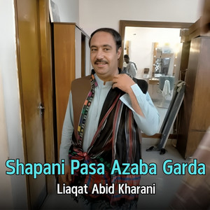 Liaqat Abid Kharani - Shapani Pasa Azaba Garda