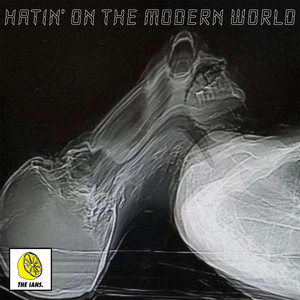 Hatin' on the Modern World by The Ians