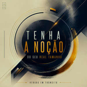 Tenha A Noção Do Seu Real Tamanho by Versos em Trânsito