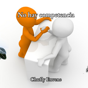 No hay competencia by chufly envene