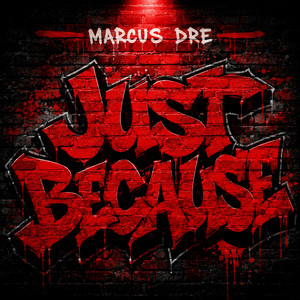 Just Because by Marcus Dre