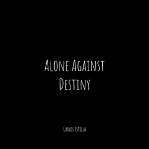 Alone Against Destiny by Carlos Estella