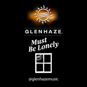Must Be Lonely by Glen Haze