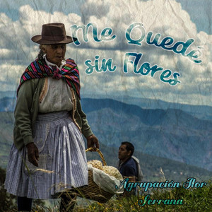 Me Quede sin Flores by Agrupación Flor Serrana