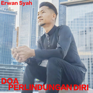 Doa Perlidungan Diri - Di Jauhkan Dari Bahaya & Musibah by Erwan syah