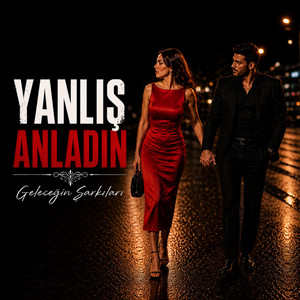 YANLIŞ ANLADIN by Geleceğin Şarkıları