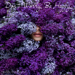 Kyrylo Zaplotynskyi — Don't Worry, Be Happy