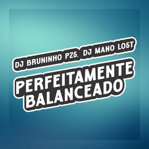 Dj Bruninho Pzs & DJ Mano Lost - Perfeitamente Balanceado