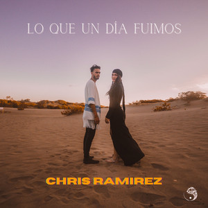 Lo Que un Día Fuimos by Chris Ramírez