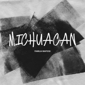 MICHUACAN by Familia Mafiosi