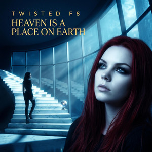 Heaven Is A Place On Earth by Twisted F8
