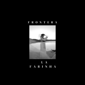 Frontera by La Farinha