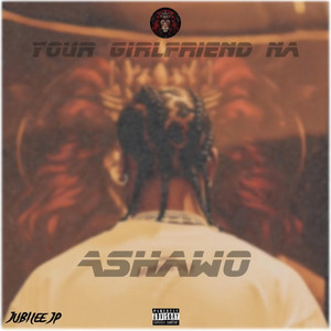 Jubilee Jp - Your Girlfriend Na Ashawo