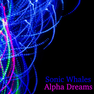 Alpha Dreams by Sonic Whales